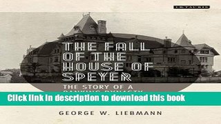 Ebook The Fall of the House of Speyer: The Story of a Banking Dynasty Free Download