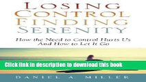 Ebook Losing Control Finding Serenity: How the Need to Control Hurts Us And How to Let It Go