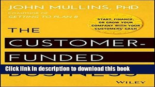 Ebook The Customer-Funded Business: Start, Finance, or Grow Your Company with Your Customers  Cash