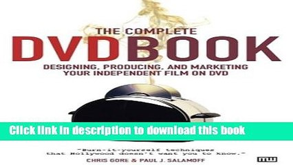 Download  The Complete DVD Book: Designing, Producing, and Marketing Your Independent Film on DVD