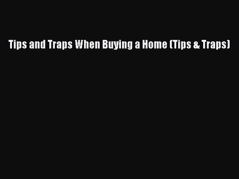 READ book Tips and Traps When Buying a Home (Tips & Traps) Full E-Book