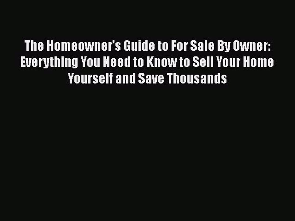 READ book  The Homeowner’s Guide to For Sale By Owner: Everything You Need to Know to Sell