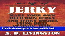 Ebook Jerky: Make Your Own Delicious Jerky and Jerky Dishes Using Beef, Venison, Fish, or Fowl (A.