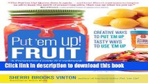 Books Put  em Up! Fruit: A Preserving Guide and Cookbook: Creative Ways to Put  em Up, Tasty Ways