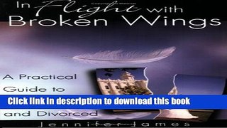 Books In Flight With Broken Wings: A Guide to Being LDS and Divorced Free Online