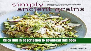 Ebook Simply Ancient Grains: Fresh and Flavorful Whole Grain Recipes for Living Well Full Online