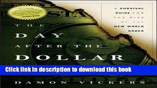 Books The Day After the Dollar Crashes: A Survival Guide for the Rise of the New World Order Full
