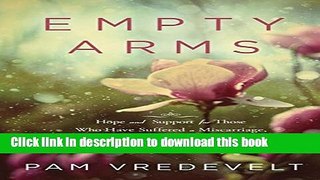 Ebook Empty Arms: Hope and Support for Those Who Have Suffered a Miscarriage, Stillbirth, or