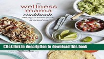 Ebook|Books} The Wellness Mama Cookbook: 200 Easy-to-Prepare Recipes and Time-Saving Advice for