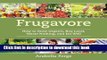 Books Frugavore: How to Grow Organic, Buy Local, Waste Nothing, and Eat Well Full Online