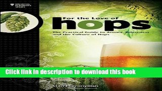 Books For The Love of Hops: The Practical Guide to Aroma, Bitterness and the Culture of Hops Full