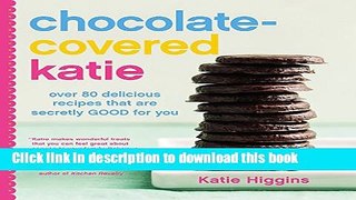 Ebook Chocolate-Covered Katie: Over 80 Delicious Recipes That Are Secretly Good for You Free Online