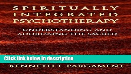 Ebook Spiritually Integrated Psychotherapy: Understanding and Addressing the Sacred Free Online