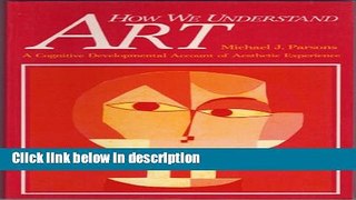 Books How We Understand Art: A Cognitive Developmental Account of Aesthetic Experience Full Online