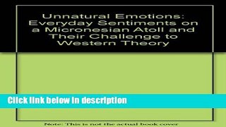 Ebook Unnatural Emotions: Everyday Sentiments on a Micronesian Atoll and Their Challenge to