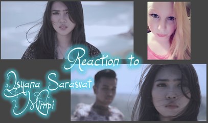REACTION TO ISYANA SARASVATI "MIMPI" MUSIC VIDEO/INDONESIA