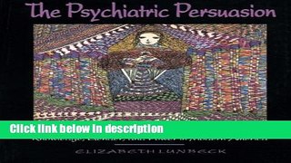 Ebook The Psychiatric Persuasion: Knowledge, Gender, and Power in Modern America Full Online