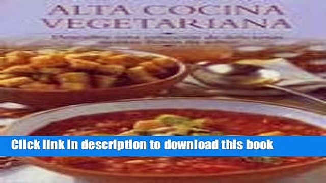 PDF Alta cocina vegetariana: Descubra esta coleccion de deliciosas recetas llenas de sabor