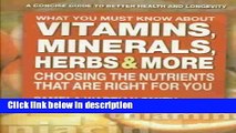 Ebook What You Must Know about Vitamins, Minerals, Herbs,   More: Choosing the Nutrients That Are