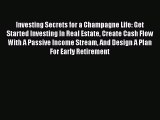 READ book  Investing Secrets for a Champagne Life: Get Started Investing In Real Estate Create