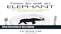 Books How to Eat an Elephant: Simple solutions for lifelong energy and vitality Full Online