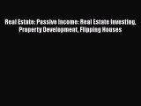 READ book  Real Estate: Passive Income: Real Estate Investing Property Development Flipping