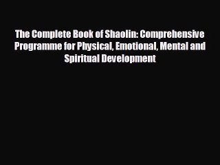 READ book The Complete Book of Shaolin: Comprehensive Programme for Physical Emotional Mental