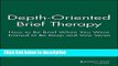Books Depth Oriented Brief Therapy: How to Be Brief When You Were Trained to Be Deep and Vice