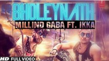 Bholeynath Millind Gaba, Ikka, Pallavi Gaba Full Video Song | Latest Hindi Song 2016