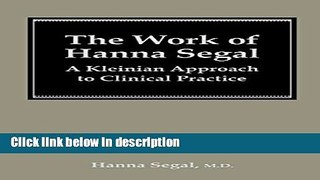 Ebook The Work of Hanna Segal: A Kleinian Approach to Clinical Practice (Classical