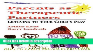 Books Parents as Therapeutic Partners: Are You Listening to Your Child s Play? Free Online