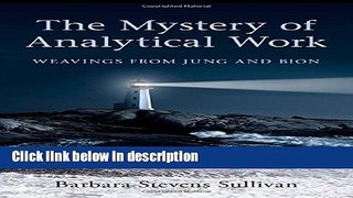 Books The Mystery of Analytical Work: Weavings from Jung and Bion Full Online