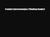 FREE DOWNLOAD Feminist Epistemologies (Thinking Gender) READ ONLINE
