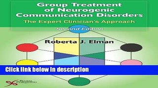 Books Group Treatment of Neurogenic Communication Disorders: The Expert Clinician s Approach Full