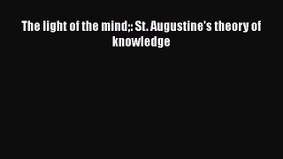 EBOOK ONLINE The light of the mind: St. Augustine's theory of knowledge#  FREE BOOOK ONLINE