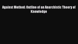 READ book Against Method: Outline of an Anarchistic Theory of Knowledge#  FREE BOOOK ONLINE