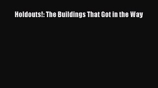 DOWNLOAD FREE E-books  Holdouts!: The Buildings That Got in the Way  Full Free