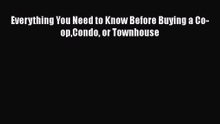 READ FREE FULL EBOOK DOWNLOAD  Everything You Need to Know Before Buying a Co-opCondo or Townhouse