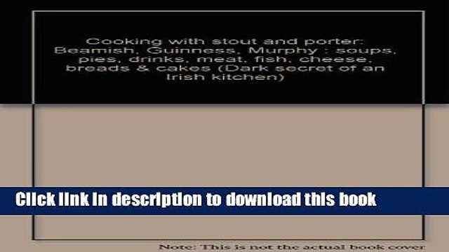 Download Dark secret of an Irish kitchen: Cooking with stout and porter: Beamish, Guinness,