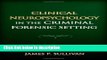 Books Clinical Neuropsychology in the Criminal Forensic Setting Full Online