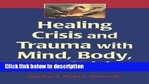 Ebook Healing Crisis and Trauma with Mind, Body, and Spirit Full Download