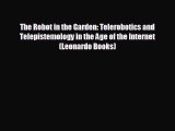 READ book The Robot in the Garden: Telerobotics and Telepistemology in the Age of the Internet