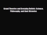 FREE DOWNLOAD Grand Theories and Everyday Beliefs: Science Philosophy and their Histories