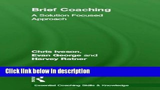 Books Brief Coaching: A Solution Focused Approach (Essential Coaching Skills and Knowledge) Free