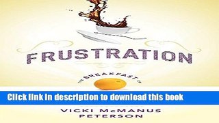[Read PDF] Frustration:  The Breakfast of Champions: Turn Powerful Emotions into Career Success
