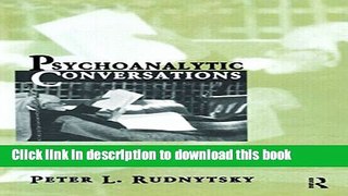 Ebook|Books} Psychoanalytic Conversations: Interviews with Clinicians, Commentators, and Critics