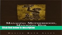 Ebook Managing Motherhood, Managing Risk: Fertility and Danger in West Central Tanzania Full Online