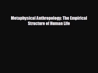 READ book Metaphysical Anthropology: The Empirical Structure of Human Life  DOWNLOAD ONLINE