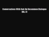 FREE DOWNLOAD Conversations With God: An Uncommon Dialogue (Bk. 3)#  BOOK ONLINE