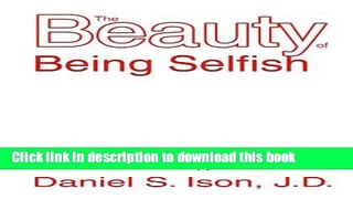 Ebook The Beauty of Being Selfish: A Guide to the Unapologetic Pursuit of Personal Happiness Free